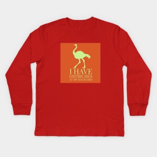 I have ostrich at my backyard Kids Long Sleeve T-Shirt